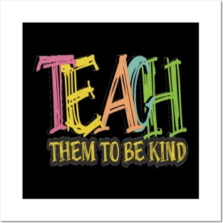 Teach Them To Be Kind, Back to School, Teacher, Teacher Appreciation, Teach,Teacher Gift, Back To School Gift Posters and Art